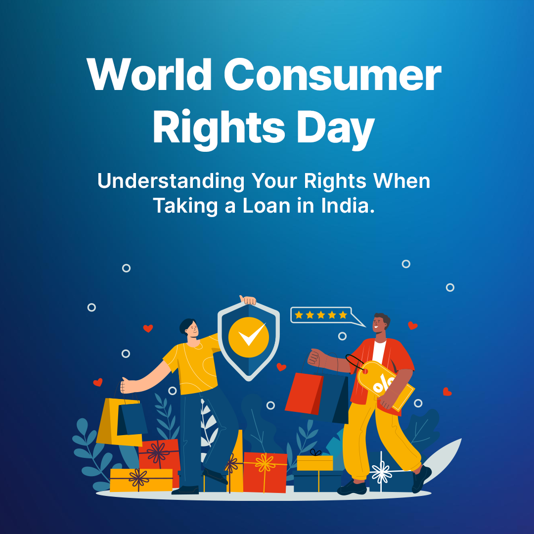World Consumer Rights Day: Understanding the Rights of Consumers When Taking a Loan in India