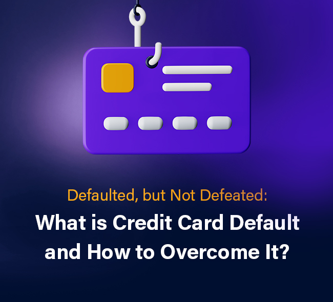 Credit Card Default: What is it and how to deal with it?